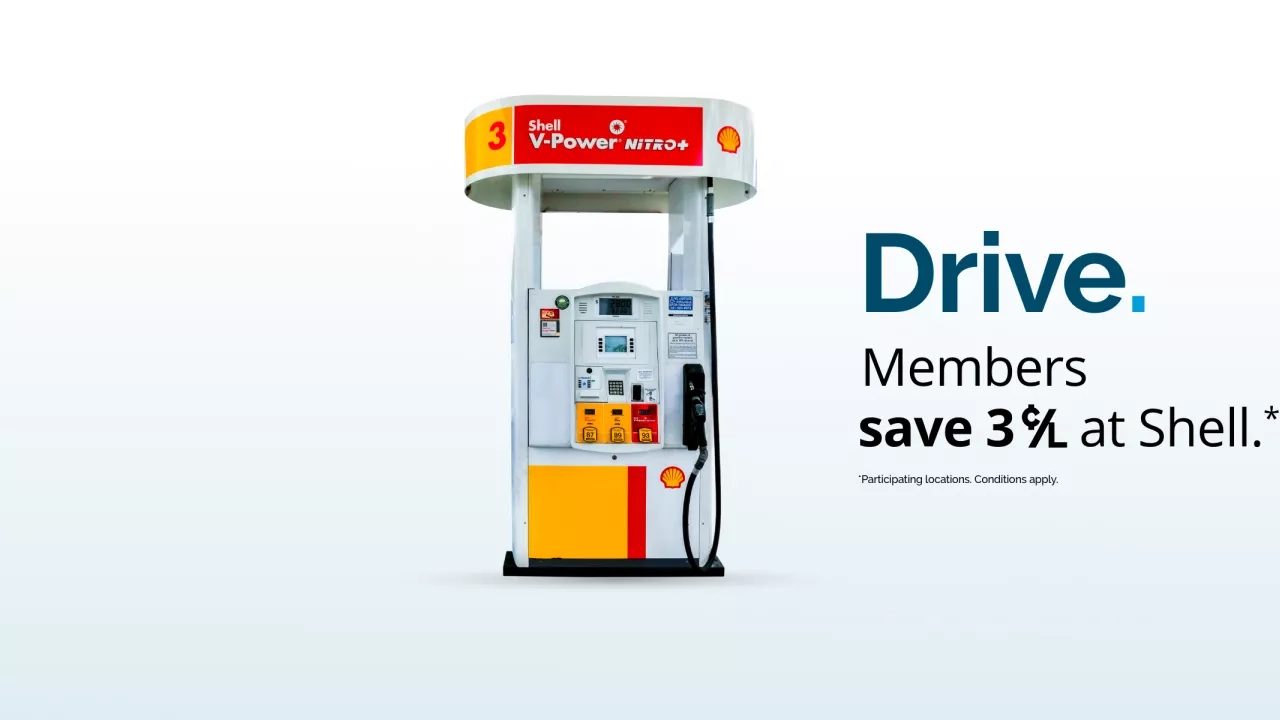 Drive. Members save 3 cents per litre at Shell. *Participating locations. Conditions apply.